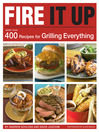Fire It Up (eBook): More Than 400 Recipes for Grilling Everything